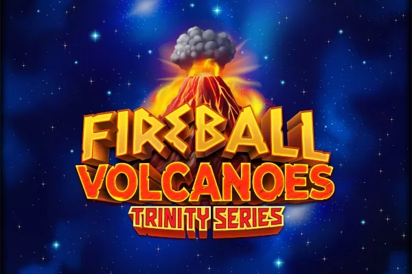 Fireball Volcanoes: Trinity Series